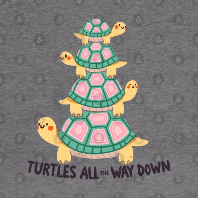 Turtles all the way down by Itouchedabee